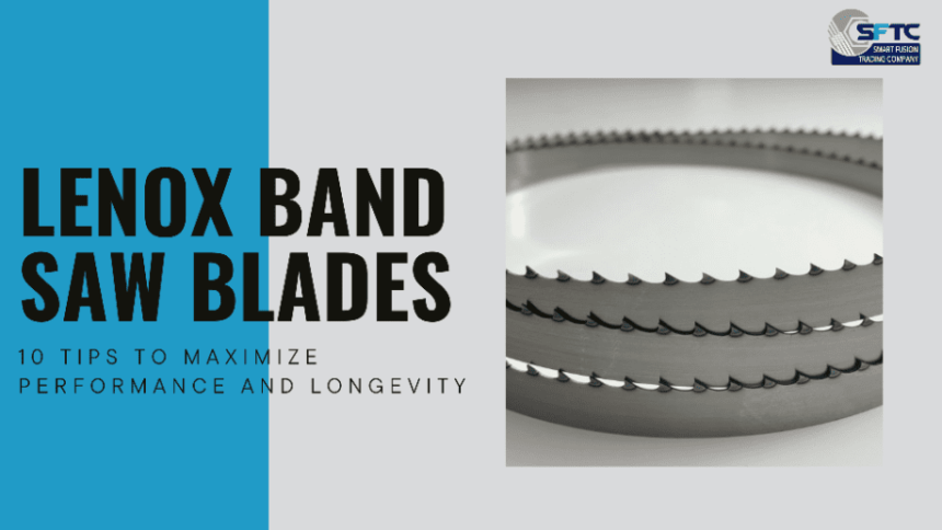 lenox-band-saw-blades:-10-tips-to-maximize-performance-and-longevity
