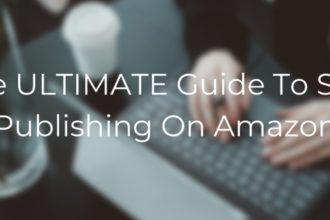 how-to-self-publish-a-book-on-amazon:-the-ultimate-guide